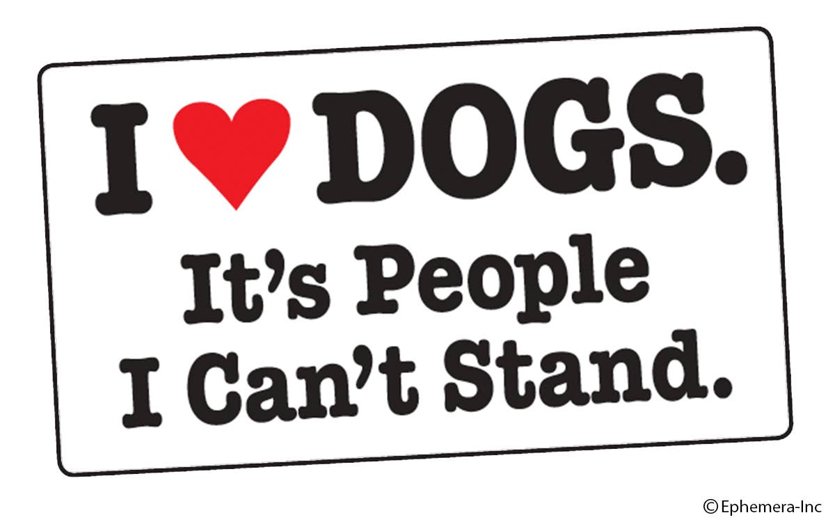 Sticker-I (heart) dogs. It's people I can't stand.