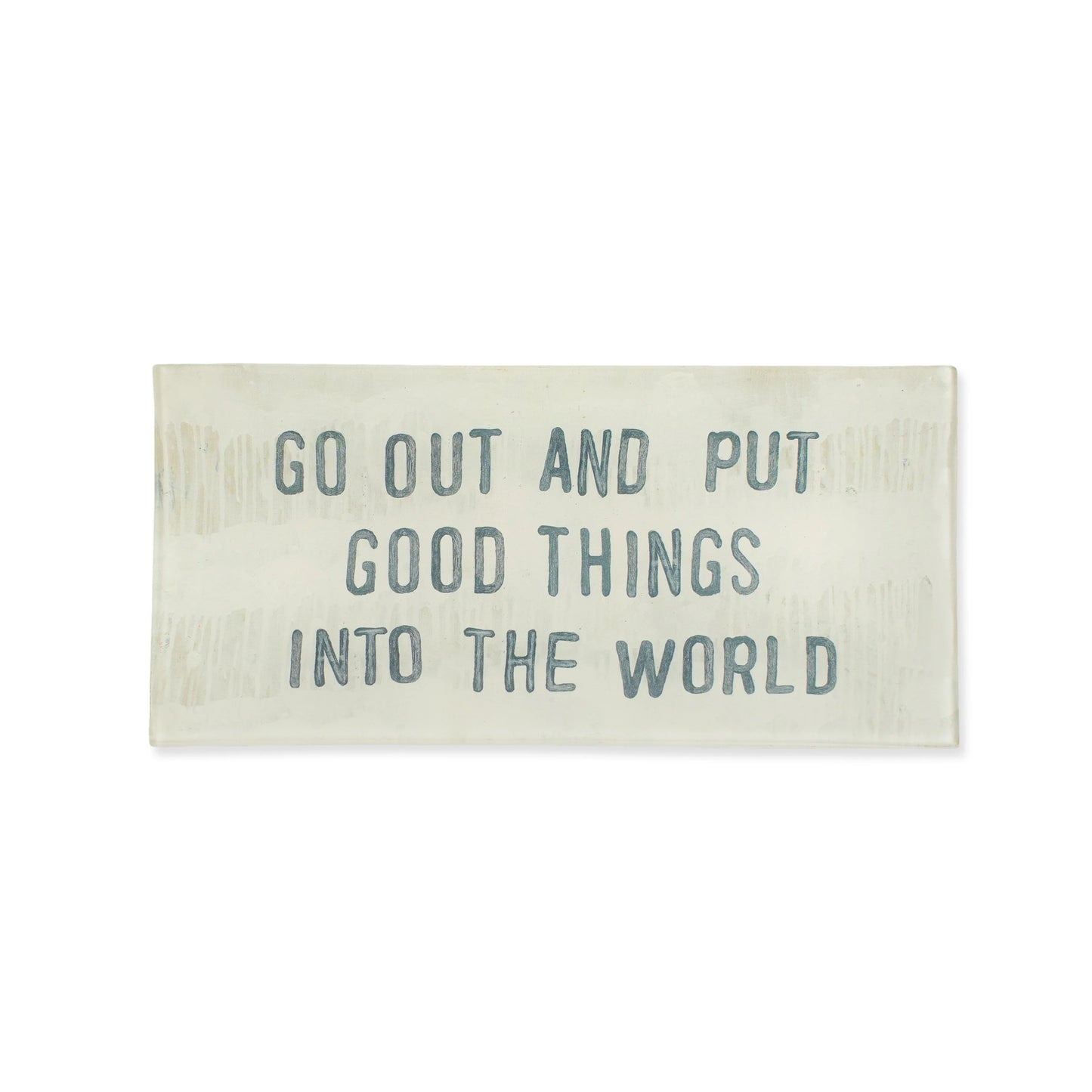 Trinket Dish - Go Out And Put Good Things Into The World