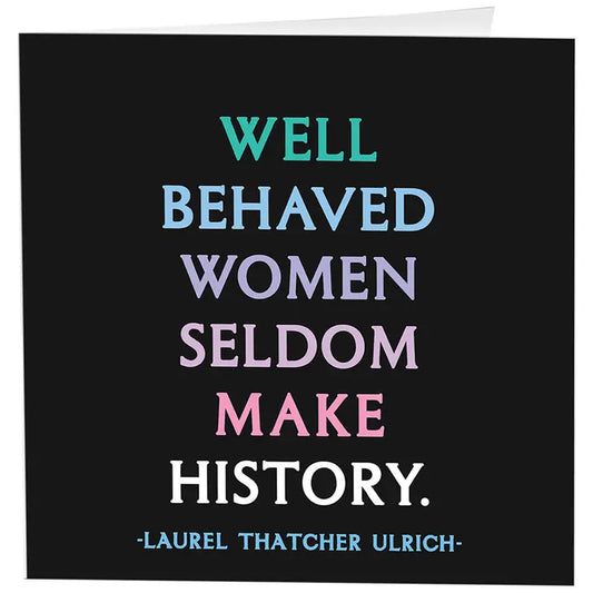 Quotable-Card-D320 WELL BEHAVE WOMEN SELDOM MAKE HISTORY