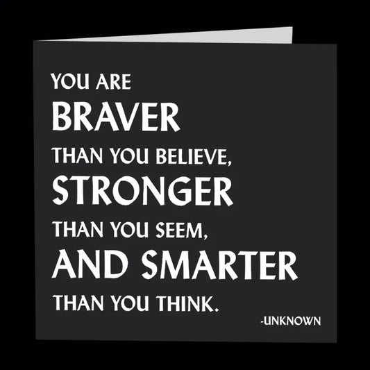 Quotable-Card-355You are braver than you believe, stronger than you seem