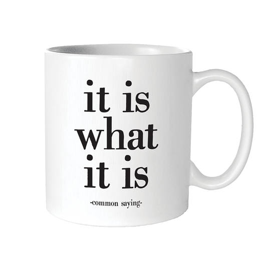 Mug - It Is What It Is (Common Saying)