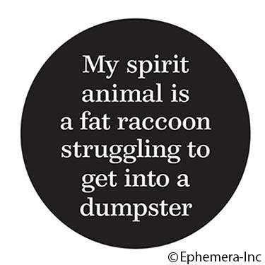 Lapel Pin/Buttons: My spirit animal is a fat raccoon