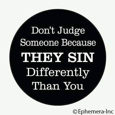 Ephemera - Button - Don't judge someone because they sin differently..