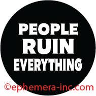 Lapel Pin: People ruin everything.