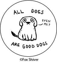 Pin Button: All dogs are good dogs