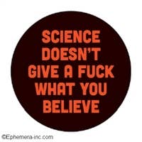 Ephemera Button-Science doesn't give a fuck what you believe
